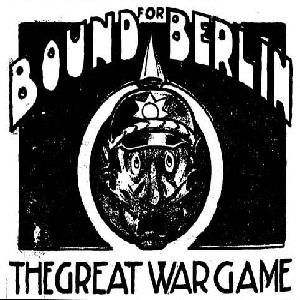 1914 cartoon reading "Bound for Berlin: The Great War Game" encircling a German soldier with a frightened look